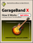 GarageBand - How it Works - Light Edition (Graphically Enhanced Manuals)